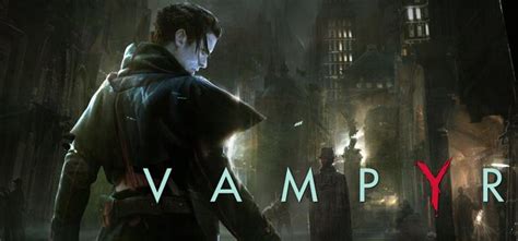 Vampyr – Gra RPG z Gotiką i Niepokojącymi Moralnymi Dylematami!